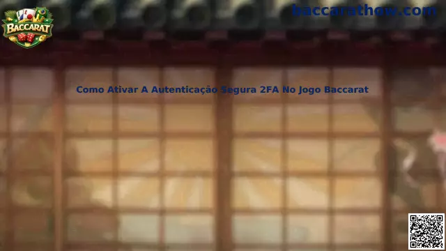 Como ativar a autenticação segura 2FA no jogo Baccarat