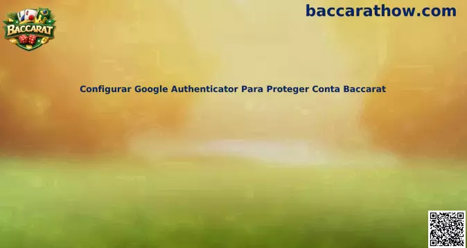 Configuração do Google Authenticator para proteção de conta Baccarat