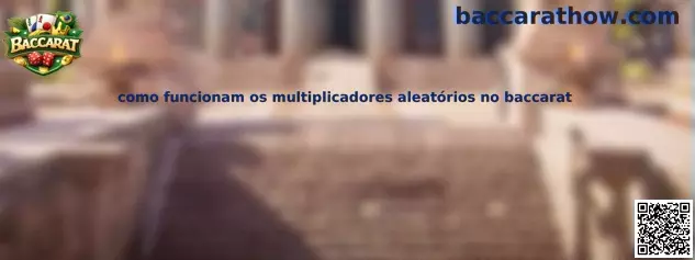 Como funcionam os multiplicadores aleatórios no baccarat