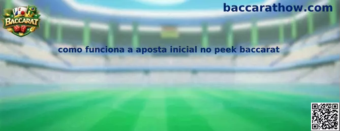 Como funciona a aposta inicial no peek baccarat