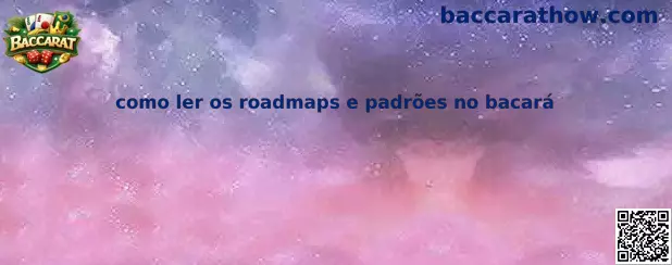 Como ler os roadmaps e padrões no bacará